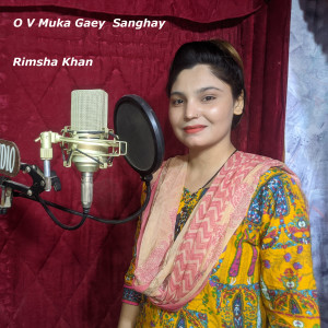 收聽Rimsha Khan的O V Muka Gaey Sanghay歌詞歌曲