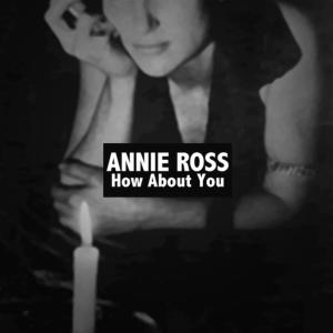 ดาวน์โหลดและฟังเพลง How About You พร้อมเนื้อเพลงจาก ANNIE ROSS
