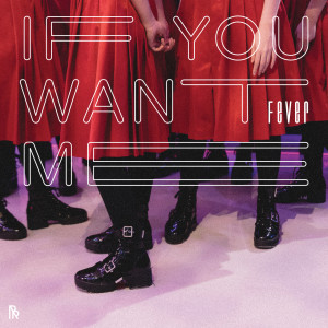 Listen to If You Want Me song with lyrics from Fever