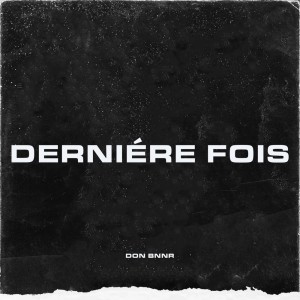Listen to Derniére fois song with lyrics from Don Bnnr