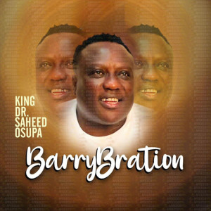 Listen to Barrybration Pt. 1 song with lyrics from King Dr. Saheed Osupa
