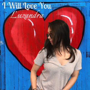Listen to I Will Love You song with lyrics from Luzandra