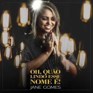ดาวน์โหลดและฟังเพลง Oh, Quão Lindo Esse Nome É! (Ao Vivo) พร้อมเนื้อเพลงจาก Jane Gomes