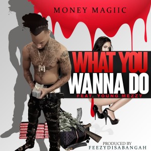 收聽Money Magiic的What You Wanna Do (Explicit)歌詞歌曲