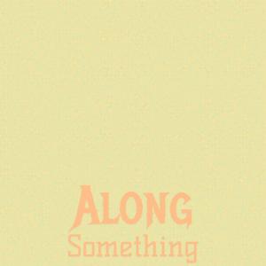 ดาวน์โหลดและฟังเพลง Along Something พร้อมเนื้อเพลงจาก Liton Faruh