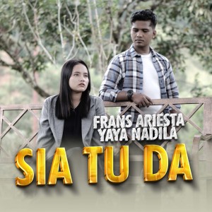 Dengarkan Sia Tu Da lagu dari Frans Ariesta dengan lirik