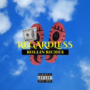 Dengarkan lagu Regardless (Explicit) nyanyian Rollin Riche$ dengan lirik