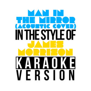 ดาวน์โหลดและฟังเพลง Man in the Mirror (Acoustic Cover) [In the Style of James Morrison] [Karaoke Version] (Karaoke Version) พร้อมเนื้อเพลงจาก Karaoke - Ameritz