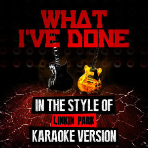 收聽Ameritz Audio Karaoke的What I've Done (In the Style of Linkin Park) [Karaoke Version]歌詞歌曲