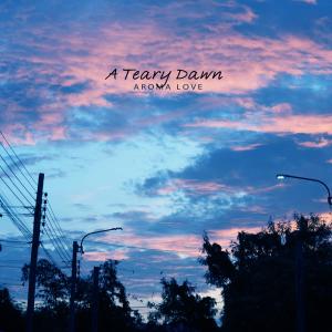 Dengarkan lagu A teary dawn nyanyian Aroma Love dengan lirik