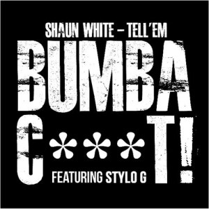 收聽Shaun White的Tell 'Em (Bumbac***t) (Clean)歌詞歌曲