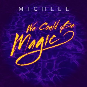 Michele的專輯We Could Be Magic