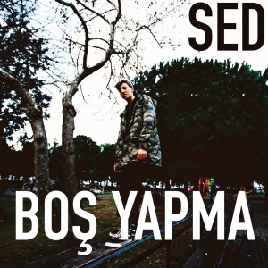 Dengarkan lagu Boş Yapma (Explicit) nyanyian Sed dengan lirik