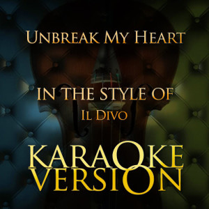 收聽Karaoke - Ameritz的Unbreak My Heart (In the Style of Il Divo) [Karaoke Version] (Karaoke Version)歌詞歌曲
