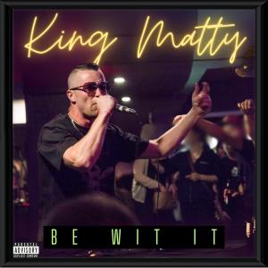 King Matty的專輯Be Wit It (Explicit)