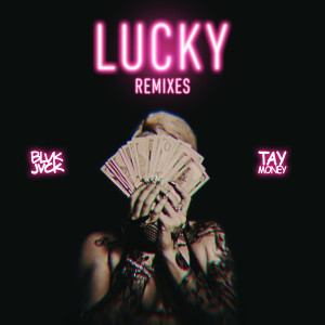 ดาวน์โหลดและฟังเพลง LUCKY (feat. Tay Money) (Saint Punk Remix) (Explicit) (Saint Punk Remix|Explicit) พร้อมเนื้อเพลงจาก BLVK JVCK