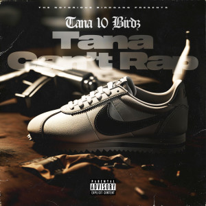收聽Tana 10 Birdz的Tana Can’t Rap (Explicit)歌詞歌曲