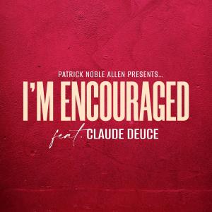 Listen to I'm Encouraged song with lyrics from Patrick Noble Allen