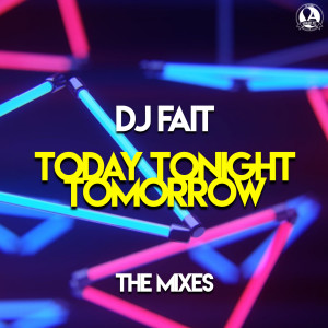 Album Today Tonight Tomorrow (The Mixes) from DJ Fait