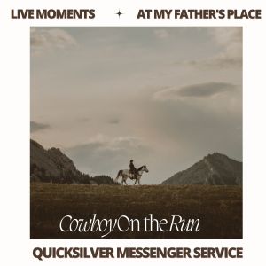 Quicksilver Messenger Service的專輯Live Moments (At My Father's Place) - Cowboy on The Run