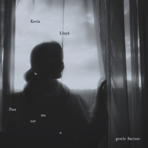 ดาวน์โหลดและฟังเพลง Pass me not o Gentle Saviour พร้อมเนื้อเพลงจาก Kevin Lloyd