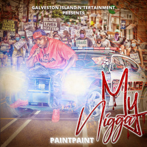 Listen to My Nigga (Explicit) song with lyrics from PaintPaint