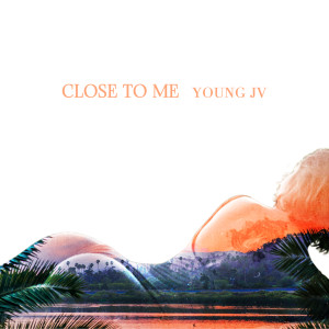 ดาวน์โหลดและฟังเพลง Close To Me พร้อมเนื้อเพลงจาก Young JV