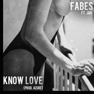 Fabes的專輯Know Love (feat. Jah) - Single (Explicit)