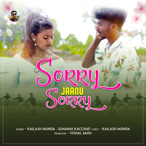 Listen to Sorry Jaanu Sorry song with lyrics from Kailash Munda