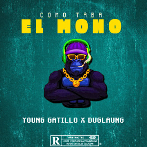收聽Young Gatillo的Como Taba El Mono (Explicit)歌詞歌曲