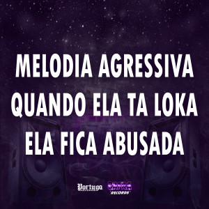 收聽MC GW的MELODIA AGRESSIVA QUANDO ELA TA LOKA ELA FICA ABUSADA (Explicit)歌詞歌曲