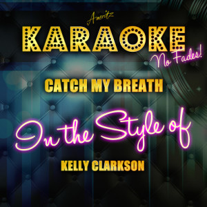 收聽Ameritz Top Tracks的Catch My Breath (In the Style of Kelly Clarkson) [Karaoke Version] (Karaoke Version)歌詞歌曲