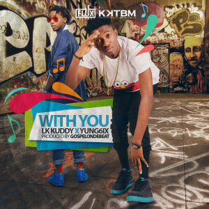 收听LK Kuddy的With You (feat. Yung6ix)歌词歌曲