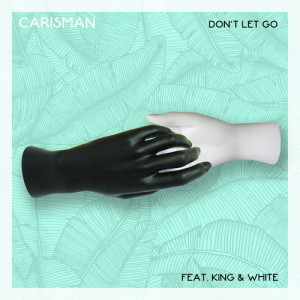 Carisman的專輯Don't Let Go (feat. King & White)
