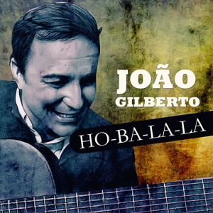 João Gilberto Quintet的專輯Ho-ba-la-la