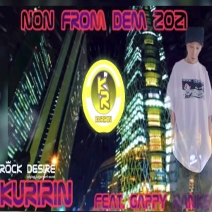 Dengarkan lagu Non From Dem (feat. Gappy Ranks) (Explicit) nyanyian KURIRIN ROCK DESIRE dengan lirik