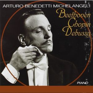 Album Arturo Benedetti Michelangeli, piano : Beethoven • Chopin • Debussy from 