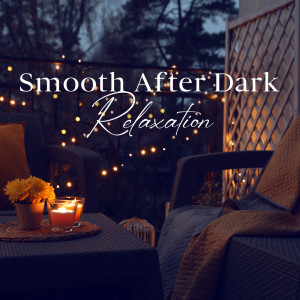 Smooth After Dark Relaxation (Jazz Music for Evening Rest Time, Warm Up and Get Cozy)
