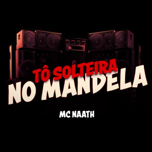 Album Tô Solteira no Mandela (Explicit) from Mc Naath