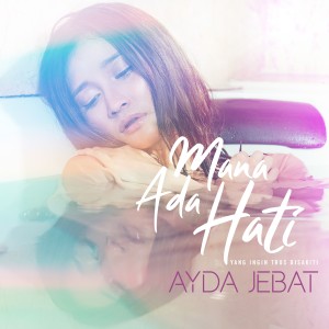 收聽Ayda Jebat的Mana Ada Hati (Yang Ingin Trus Disakiti)歌詞歌曲