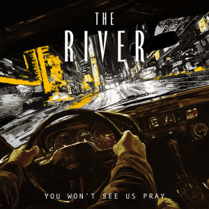收聽The River的You Won't See Us Pray歌詞歌曲