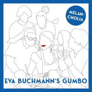 收听Eva Buchmann's Gumbo的Melancholia歌词歌曲