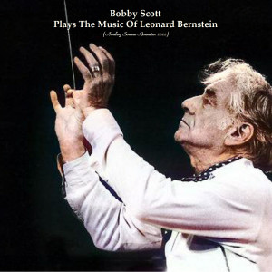 อัลบัม Bobby Scott Plays The Music Of Leonard Bernstein (Analog Source Remaster 2022) ศิลปิน Bobby Scott