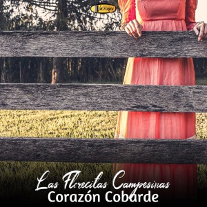Corazón Cobarde dari Las Florecitas Campesinas