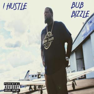 Album I Hustle (Explicit) from Bub Bizzle