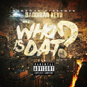 ดาวน์โหลดและฟังเพลง Who Is Dat (Explicit) พร้อมเนื้อเพลงจาก Bandman Kevo