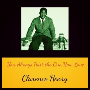 You Always Hurt the One You Love dari Clarence Henry