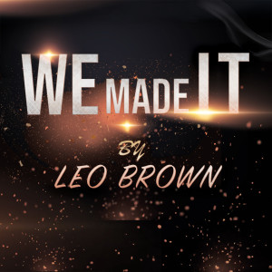 ดาวน์โหลดและฟังเพลง We Made It พร้อมเนื้อเพลงจาก Leo Brown