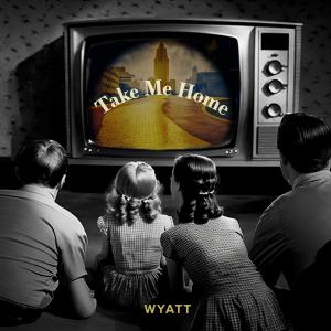 Album TAKE ME HOME (Better or Worse) (Explicit) from WYATT