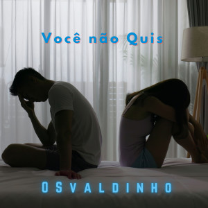 收聽OSVALDINHO的Você Não Quis歌詞歌曲